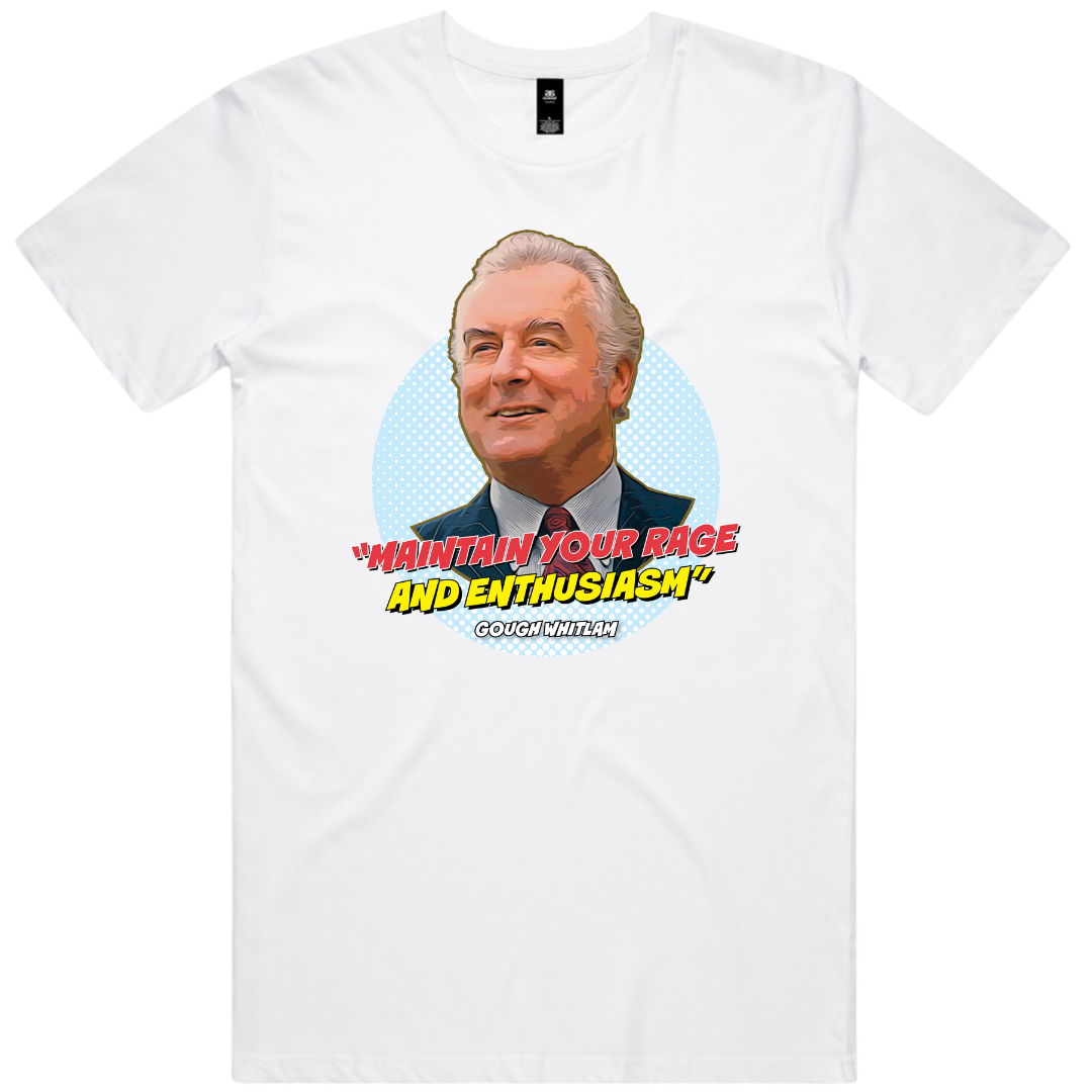 White t-shirt with a graphic of Gough Whitlam with the phrase"maintain your rage and enthusiasm" quote
